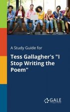 Study Guide for Tess Gallagher's I Stop Writing the Poem