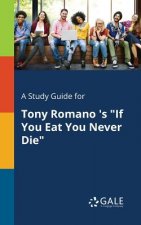 Study Guide for Tony Romano 's If You Eat You Never Die