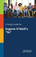 Study Guide for Eugene O'Neill's Ile