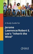 Study Guide for Jerome Lawrence/Robert E. Lee's Inherit the Wind