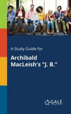 Study Guide for Archibald MacLeish's J. B.