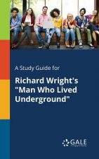 Study Guide for Richard Wright's Man Who Lived Underground
