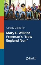 Study Guide for Mary E. Wilkins Freeman's New England Nun