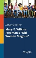 Study Guide for Mary E. Wilkins Freeman's Old Woman Magoun