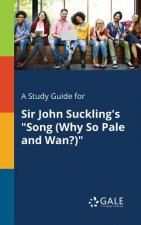 Study Guide for Sir John Suckling's Song (Why So Pale and Wan?)