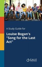 Study Guide for Louise Bogan's Song for the Last ACT