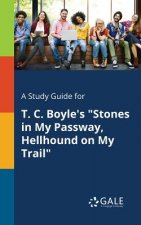 Study Guide for T. C. Boyle's Stones in My Passway, Hellhound on My Trail