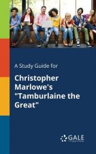 Study Guide for Christopher Marlowe's Tamburlaine the Great