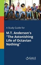 Study Guide for M.T. Anderson's the Astonishing Life of Octavian Nothing