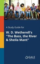 Study Guide for W. D. Wetherell's the Bass, the River & Sheila Mant