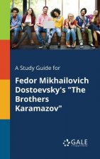 Study Guide for Fedor Mikhailovich Dostoevsky's the Brothers Karamazov