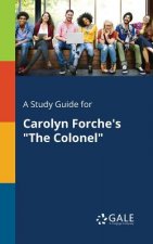 Study Guide for Carolyn Forche's the Colonel
