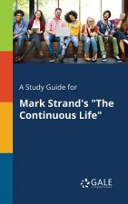 Study Guide for Mark Strand's the Continuous Life
