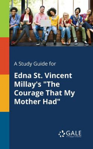 Study Guide for Edna St. Vincent Millay's the Courage That My Mother Had