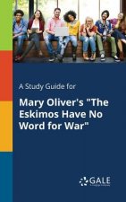 Study Guide for Mary Oliver's the Eskimos Have No Word for War