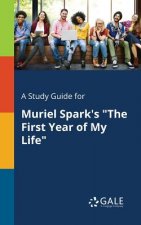 Study Guide for Muriel Spark's the First Year of My Life