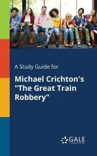 Study Guide for Michael Crichton's the Great Train Robbery
