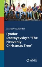 Study Guide for Fyodor Dostoyevsky's the Heavenly Christmas Tree