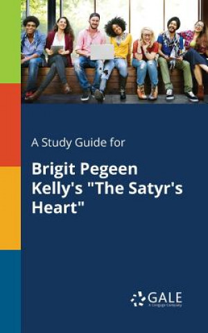 Study Guide for Brigit Pegeen Kelly's the Satyr's Heart