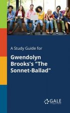 Study Guide for Gwendolyn Brooks's the Sonnet-Ballad