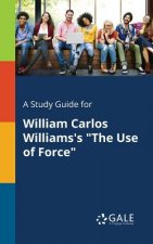 Study Guide for William Carlos Williams's The Use of Force