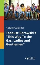 Study Guide for Tadeusz Borowski's This Way to the Gas, Ladies and Gentlemen