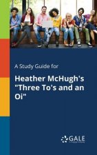 Study Guide for Heather McHugh's Three To's and an Oi