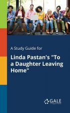 Study Guide for Linda Pastan's to a Daughter Leaving Home