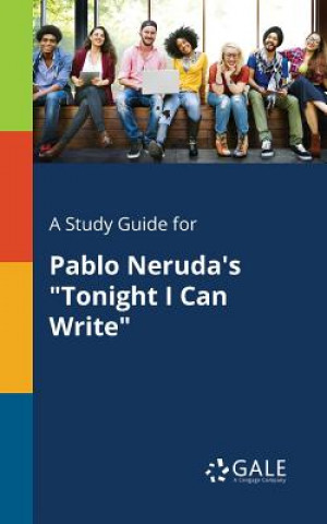 Study Guide for Pablo Neruda's Tonight I Can Write
