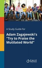 Study Guide for Adam Zagajewski's Try to Praise the Mutilated World