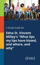 Study Guide for Edna St. Vincent Millay's What Lips My Lips Have Kissed, and Where, and Why