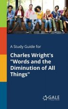 Study Guide for Charles Wright's Words and the Diminution of All Things