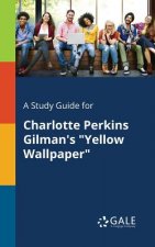 Study Guide for Charlotte Perkins Gilman's Yellow Wallpaper
