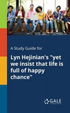 Study Guide for Lyn Hejinian's Yet We Insist That Life Is Full of Happy Chance