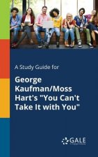 Study Guide for George Kaufman/Moss Hart's You Can't Take It with You