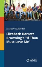 Study Guide for Elizabeth Barrett Browning's If Thou Must Love Me