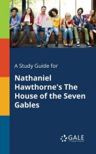 Study Guide for Nathaniel Hawthorne's the House of the Seven Gables