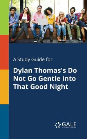 Study Guide for Dylan Thomas's Do Not Go Gentle Into That Good Night