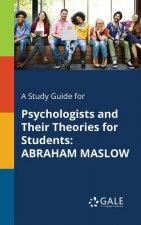 A Study Guide for Psychologists and Their Theories for Students: ABRAHAM MASLOW