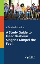 Study Guide for A Study Guide to Isaac Bashevis Singer's Gimpel the Fool