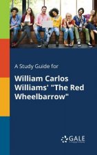 Study Guide for William Carlos Williams' the Red Wheelbarrow