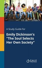Study Guide for Emily Dickinson's the Soul Selects Her Own Society