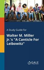 Study Guide for Walter M. Miller Jr.'s a Canticle for Leibowitz