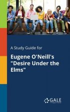 Study Guide for Eugene O'Neill's Desire Under the Elms