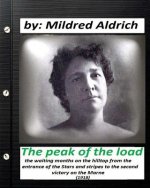 The Peak of the Load (1918) by Mildred Aldrich (historical): the waiting months on the hilltop from the entrance of the Stars and stripes to the secon