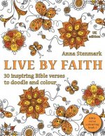 Live by faith: 30 inspiring Bible verses to doodle and colour: UK edition