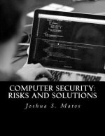 Computer Security: Risks and Solutions