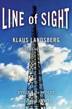 Line of Sight: Klaus Landsberg His Life and Vision