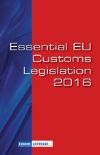Essential EU Customs Legislation 2016: European Customs Legislation