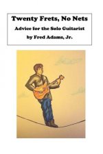 20 Frets, No Nets: Advice for the Solo Guitarist